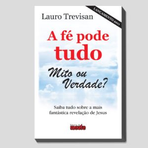 A FÉ PODE TUDO MITO OU VERDADE? - Digital