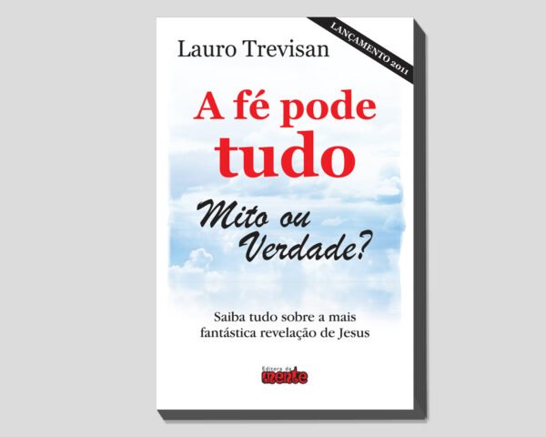 A FÉ PODE TUDO MITO OU VERDADE? - Digital