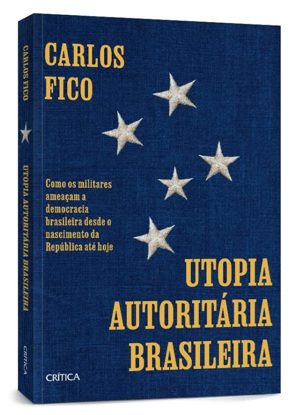 Utopia autoritária brasileira: Como os militares ameaçam a democracia brasileira desde o nascimento da República até hoje - Capa comum