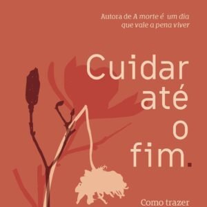 Cuidar até o fim: Como trazer paz para a morte - Capa comum