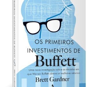 Os Primeiros Investimentos de Buffet: uma Nova Investigação Sobre as Décadas em que Warren Buffett Obteve os Melhores Retornos - Capa comum