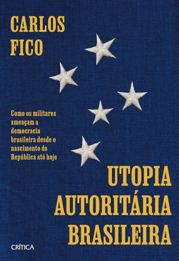 Utopia autoritária brasileira: Como os militares ameaçam a democracia brasileira desde o nascimento da República até hoje - Capa comum - Imagem 3