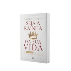 Seja a Rainha da sua Vida: As 7 Estratégias Para Transformar a sua Autoestima e seu Relacionamento - Capa comum
