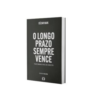 O Longo Prazo Sempre Vence: Transformando Dores em Combustão - Capa Comum