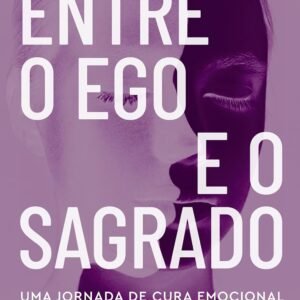 Entre o Ego e o Sagrado: Uma jornada de cura emocional e despertar espiritual - Capa comum