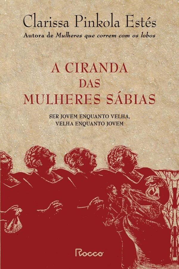 A ciranda das mulheres sábias: Ser jovem enquanto velha, velha enquanto jovem - Capa dura