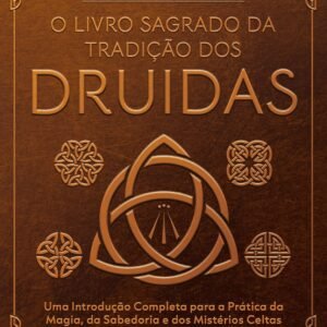 O Livro Sagrado da Tradição dos Druidas: Uma Introdução Completa Para a Prática da Magia, da Sabedoria e dos Mistérios Celtas - Capa dura