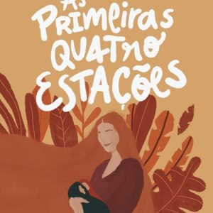 As primeiras quatro estações: vivendo a maternidade - Capa Dura