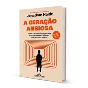 A geração ansiosa: Como a infância hiperconectada está causando uma epidemia de transtornos mentais - Capa Comum