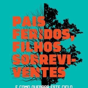 Pais feridos. Filhos sobreviventes: E como quebrar este ciclo - Capa comum