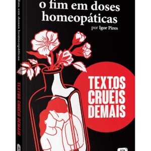 O fim em doses homeopáticas - Textos cruéis demais - Capa Comum