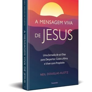 A Mensagem Viva de Jesus: Uma Jornada de 40 Dias Para Despertar, Curar a Alma e Viver com Propósito - Capa comum