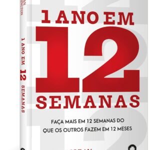 1 ano em 12 Semanas: Faça Mais em 12 Semanas do que os Outros Fazem em 12 Meses - Capa comum