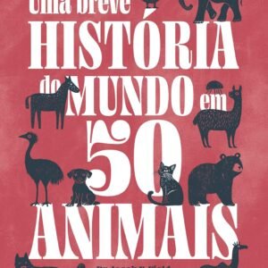 Uma breve História do mundo em 50 animais - Capa dura