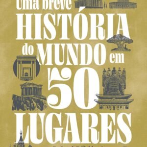 Uma breve História do mundo em 50 lugares - Capa dura