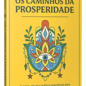 Os caminhos da prosperidade: Orações, rituais e práticas energéticas para atrair riqueza, equilíbrio e harmonia - Capa comum