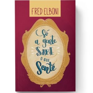 Só a gente sabe o que sente: Crônicas e reflexões: 3 - Capa Comum