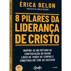 8 pilares da liderança de Cristo: Inspire-se no método de contratação do maior líder de todos os tempos e construa um time de sucesso - Capa Comum