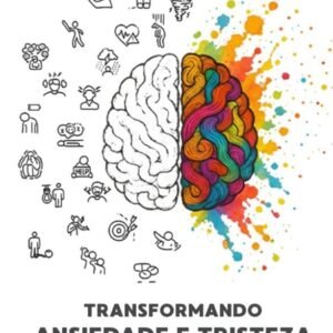 Transformando ansiedade e tristeza em felicidade: dores são sinais que algo não está bem com você - Capa comum