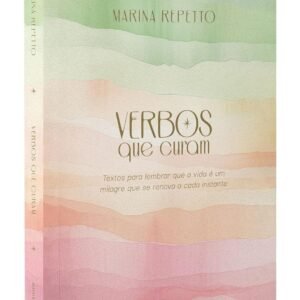 Verbos que curam: Textos para lembrar que a vida é um milagre que se renova a cada instante - Capa comum
