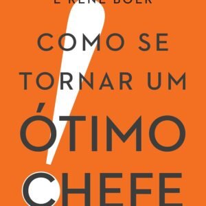 Como se tornar um ótimo chefe: Um método prático para motivar sua equipe e turbinar seus resultados - Capa comum