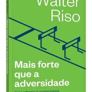 Mais forte que a adversidade: Como enfrentar os acontecimentos estressantes, aprender com eles e sair fortalecido (Biblioteca Walter Riso) - Capa comum