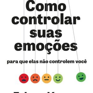 Como controlar suas emoções para que elas não controlem você - Capa comum