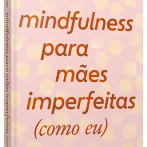 Mindfulness para mães imperfeitas (como eu) - Capa Comum