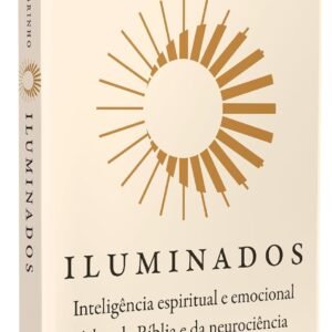 Iluminados: Inteligência espiritual e emocional à luz da Bíblia e da neurociência – Do mesmo autor de “Psiquiatria e Jesus” - Capa comum