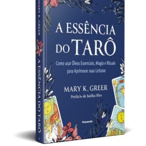 A essência do tarô: Como usar óleos essenciais, magia e rituais para aprimorar suas leituras - Capa comum