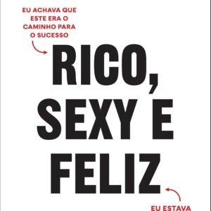 Rico, sexy e feliz: Eu achava que este era o caminho para o sucesso. Eu estava enganado. - Capa comum